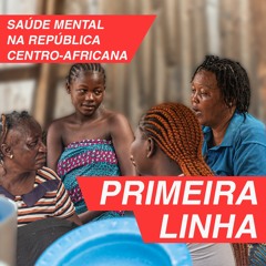 Primeira Linha 3.4 | Saúde mental na República Centro-Africana