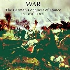 The Franco-Prussian War: The German Conquest of France in 1870–1871 BY: Geoffrey Wawro (Author)