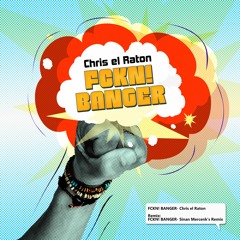 Chris el Raton - FCKN! BANGER (Sinan Mercenk's Remix)