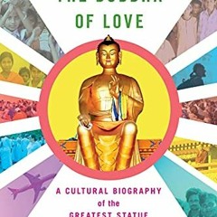 VIEW PDF EBOOK EPUB KINDLE Battling the Buddha of Love: A Cultural Biography of the Greatest Statue