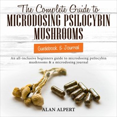 [PDF] DOWNLOAD EBOOK The Complete Guide to Microdosing Psilocybin Mushrooms: Gui