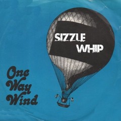 Sizzle Whip - One Way Wind ( German Version )