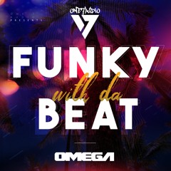 OMEGA - Funky With Da Beat (Available on Beatport Dec 2 ONE7AUDIO)