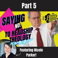 Saying NO to Headship Theology, Feat. Nicole C. Parker (Part 5)