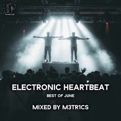 M3TR1CS - Electronic Heartbeat Radio - The Best Of June 2023 - (Mashup Pack Included)