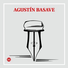 Agustín Basave. Ahora resulta que no somos mexicanos