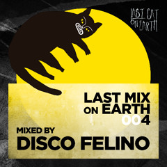 Last Mix On Earth 004_ Disco Felino