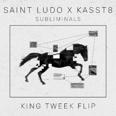 Saint Ludo x Kasst8 - Subliminals (King Tweek flip)