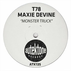 ATK135 - T78, Maxie Devine "Monster Truck" (Original Mix)(Preview)(Autektone Records)(Out Now)