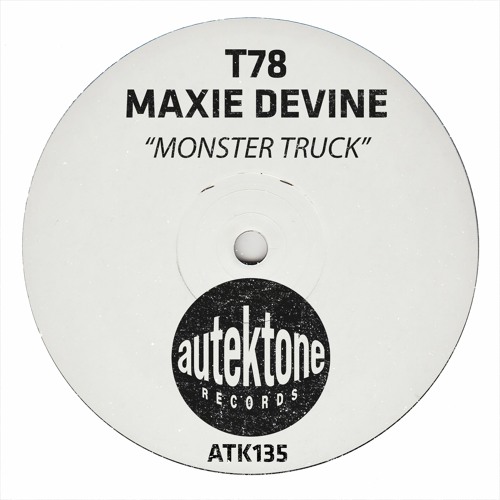 ATK135 - T78, Maxie Devine "Monster Truck" (Original Mix)(Preview)(Autektone Records)(Out Now)