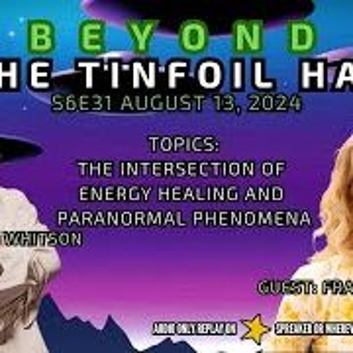 Beyond The Tinfoil Hat  S06E31 - August 13  2024 - Fran Bailey