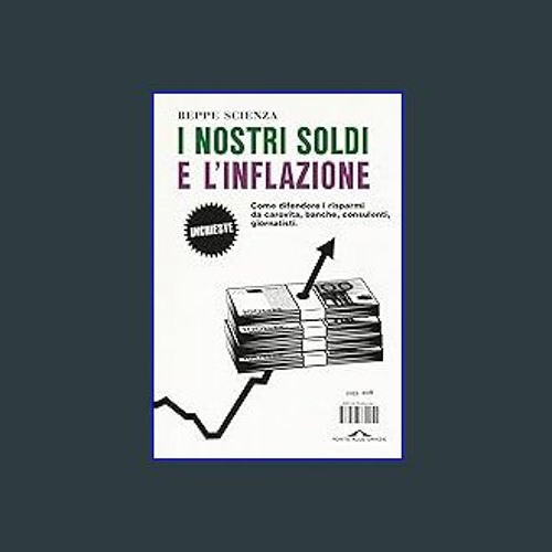 #^R.E.A.D 📖 I nostri soldi e l'inflazione: Come difendere i risparmi da carovita, banche, consulen