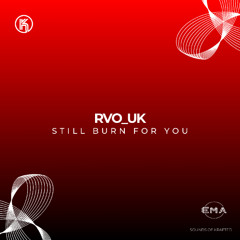 EMA Premiere: RVO_UK - Still Burn for You [Sounds of Krafted]