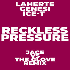Laherte, Genesi, IceT - Reckless Pressure (Jace vs The Glove Remix)