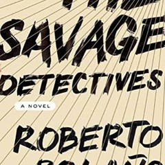 [Access] EPUB ☑️ The Savage Detectives: A Novel by  Roberto Bolaño &  Natasha Wimmer