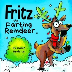 [READ] [PDF EBOOK EPUB KINDLE] Fritz the Farting Reindeer: A Story About a Reindeer Who Farts (Farti