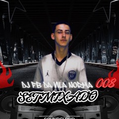 SET MIXADO 008 DJ FB DA VILA NORMA