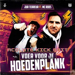 Jur Terreur ft. MC Robs - Voer Voor Je Hoedenplank (Acolyte Kick Edit)