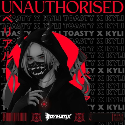 Toasty X Kyli - Unauthorised (FREE DOWNLOAD)