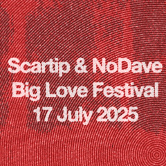 Scartip & NoDave - Big Love Festival - 17 July 2025