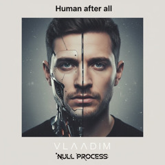 VLAADIM & Null Process - Human After All