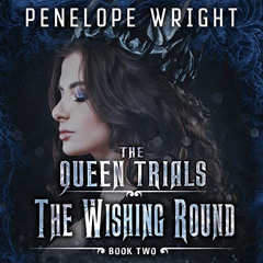 FREE PDF 🧡 The Wishing Round: The Queen Trials, Book 2 by  Penelope Wright,Penelope