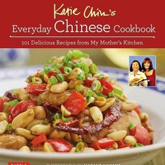 ✔Read⚡️ Katie Chin's Everyday Chinese Cookbook: 101 Delicious Recipes from My Mother's Kitchen