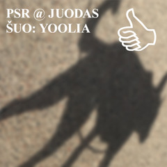 PSR @ JUODAS ŠUO: YOOLIA