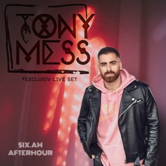 Exclusive Live Set Six.AM Afterhour by Tony Mess