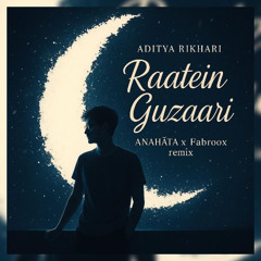 Aditya Rikhari - Raatein Guzaari(ANAHATA X FABROOX REMIX)(EXTENDED MIX)