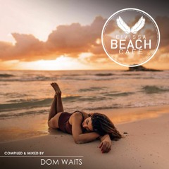 𝗘𝗶𝘃𝗶𝘀𝘀𝗮 𝗕𝗲𝗮𝗰𝗵 𝗖𝗮𝗳𝗲 - Compiled & mixed by Dom Waits