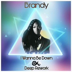 Brandy - I Wanna Be Down (OK+ DEEP REWORK)