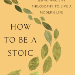 [Free] EPUB ✉️ How to Be a Stoic by  Massimo Pigliucci KINDLE PDF EBOOK EPUB