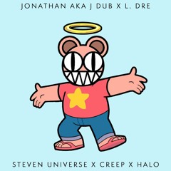 Creep x Halo x Steven Universe L. Dre Version x Jonathan AKA J Dub edit