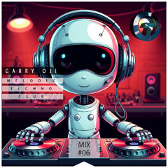 Garry Oji - Melodic Techno Club (DJ MIX 06)