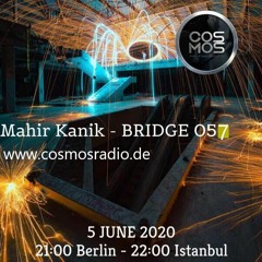 Mahir Kanik - BRIDGE 057 (Cosmos Radio June 2020)