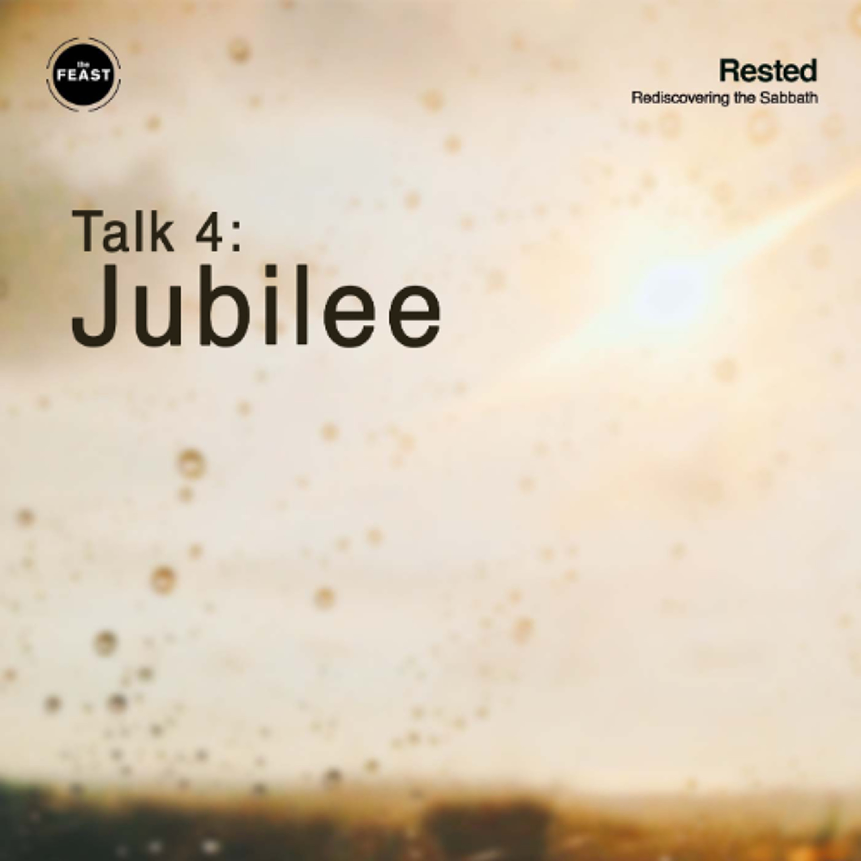 Feast Series: Rested | Talk 4: Jubilee