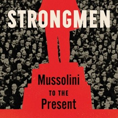 NYU Professor Ruth Ben-Ghiat's, "Strongmen: Mussolini To The Present"