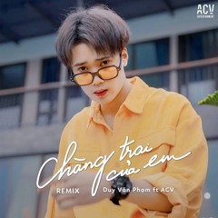 Chàng Trai Của Em (Vietlouis X Brobear Remix) [feat. ACV]