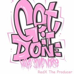 Get It Done - RedX The Producer (ft. NTJ Talk)