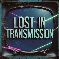 Lost in Transmission - The Static Between
