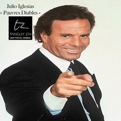 Julio Iglesias - Pauvres Diables (Tanguy Zaï Edit For All Women)