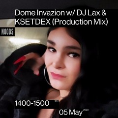 Dome Invazion w/ DJ Lax & KSETDEX Noods Radio 5/5/23