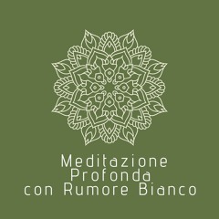 Meditazione Profonda con Rumore Bianco (Sequenza Loopable)