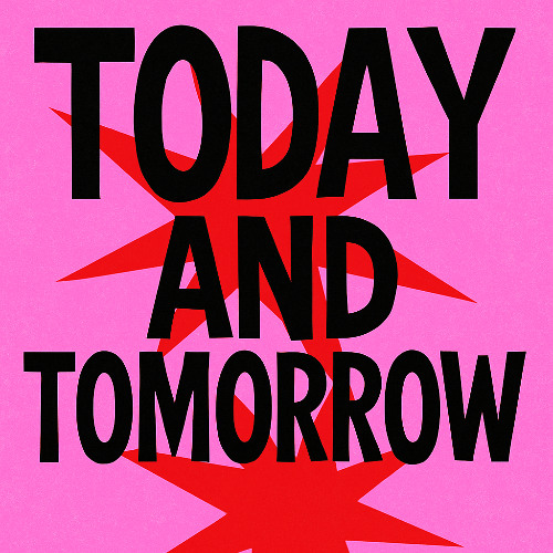 TODAY AND TOMORROW