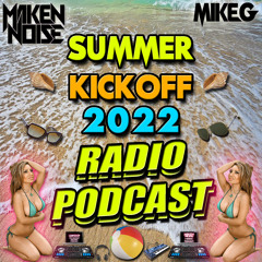 MAKEN NOISE ((RADIO)) PODCAST! ((SUMMER KICKOFF 2022 MIX!)) [W/SPECIAL GUEST: DJ MIKE G]