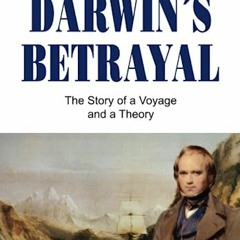 Darwin's Betrayal, The Story of a Voyage and a Theory !E-book$