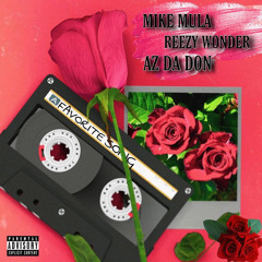 MIKE MULA x REEZY WONDER x AZ DADON x FAVORITE SONG