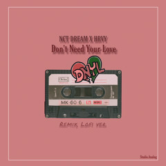 NCT DREAM X HRVY - Don’t Need Your Love(DNYL) | Lofi ver.