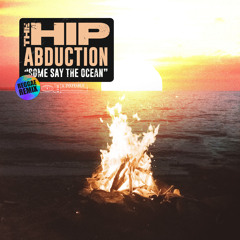 The Hip Abduction - Some Say the Ocean (Reggae Remix)